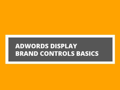  AdWords Display Brand Controls Basics